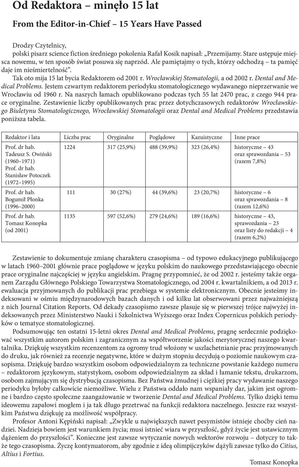 Wrocławskiej Stomatologii, a od 2002 r. Dental and Medical Problems. Jestem czwartym redaktorem periodyku stomatologicznego wydawanego nieprzerwanie we Wrocławiu od 1960 r.