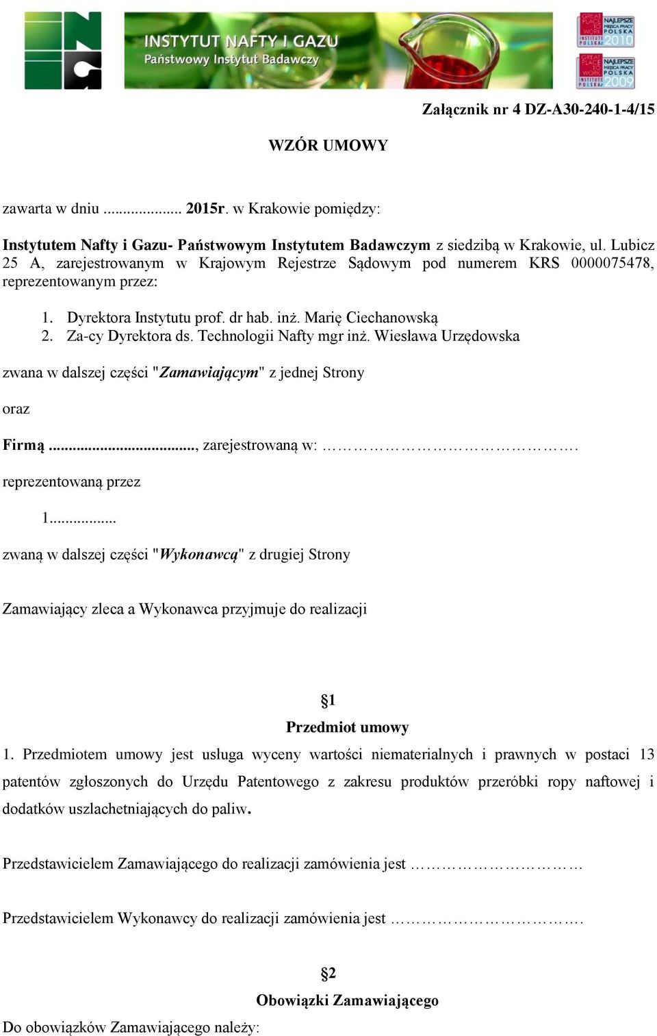 Technologii Nafty mgr inż. Wiesława Urzędowska zwana w dalszej części "Zamawiającym" z jednej Strony oraz Firmą..., zarejestrowaną w:. reprezentowaną przez 1.
