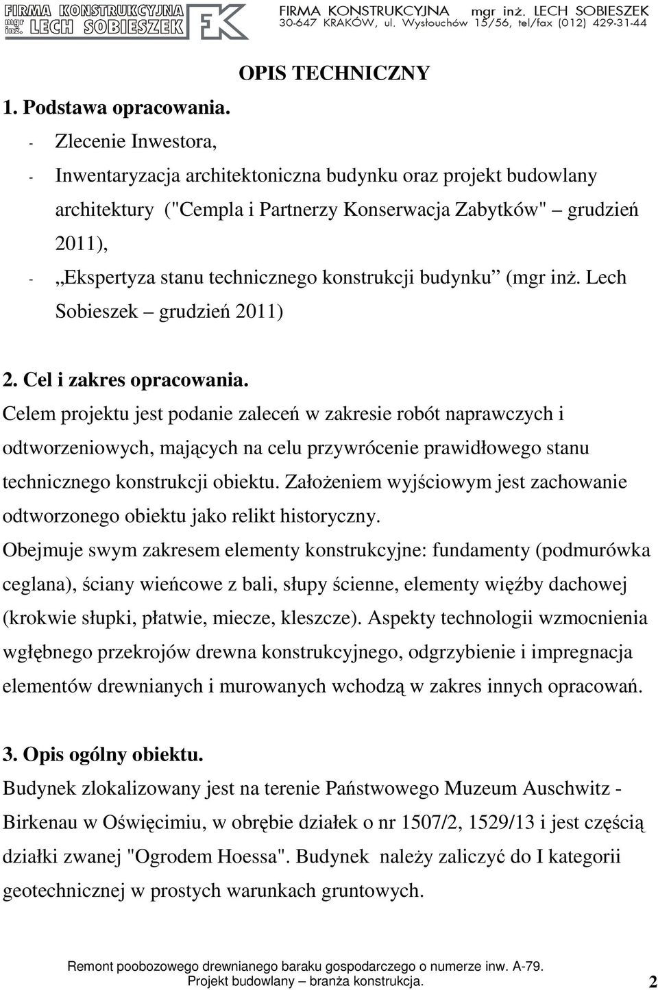 konstrukcji budynku (mgr inŝ. Lech Sobieszek grudzień 2011) 2. Cel i zakres opracowania.