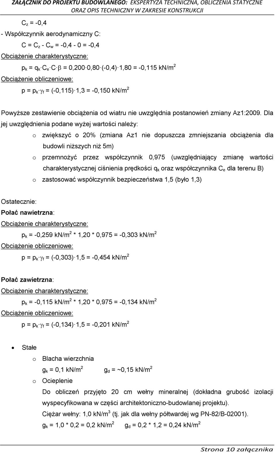 Dla jej uwzględnienia podane wyżej wartości należy: o zwiększyć o 20% (zmiana Az1 nie dopuszcza zmniejszania obciążenia dla budowli niższych niż 5m) o przemnożyć przez współczynnik 0,975