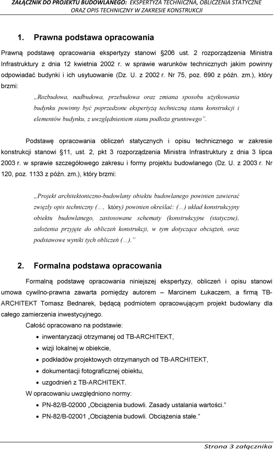 ), który brzmi: Rozbudowa, nadbudowa, przebudowa oraz zmiana sposobu użytkowania budynku powinny być poprzedzone ekspertyzą techniczną stanu konstrukcji i elementów budynku, z uwzględnieniem stanu