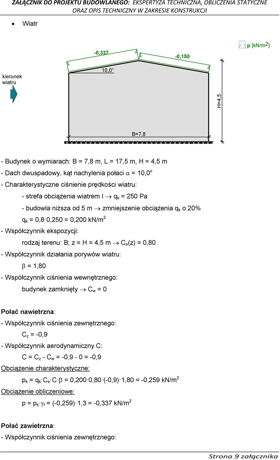 H = 4,5 m C e (z) = 0,80 - Współczynnik działania porywów wiatru: = 1,80 - Współczynnik ciśnienia wewnętrznego: budynek zamknięty C w = 0 Połać nawietrzna: - Współczynnik ciśnienia zewnętrznego: C z