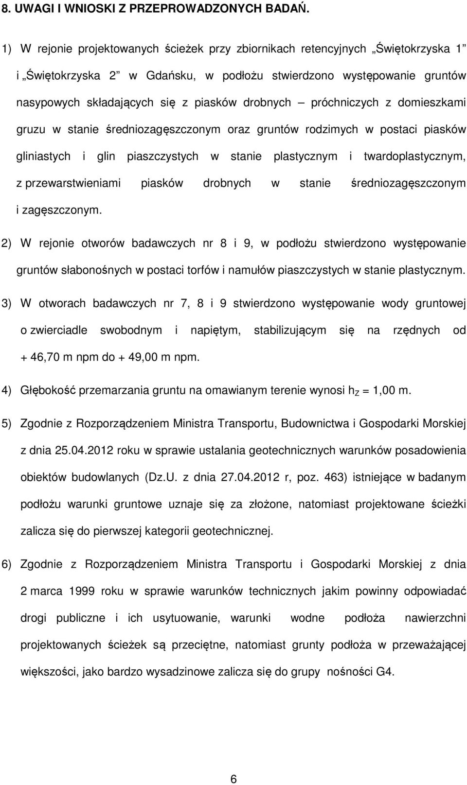 drobnych próchniczych z domieszkami gruzu w stanie średniozagęszczonym oraz gruntów rodzimych w postaci piasków gliniastych i glin piaszczystych w stanie plastycznym i twardoplastycznym, z