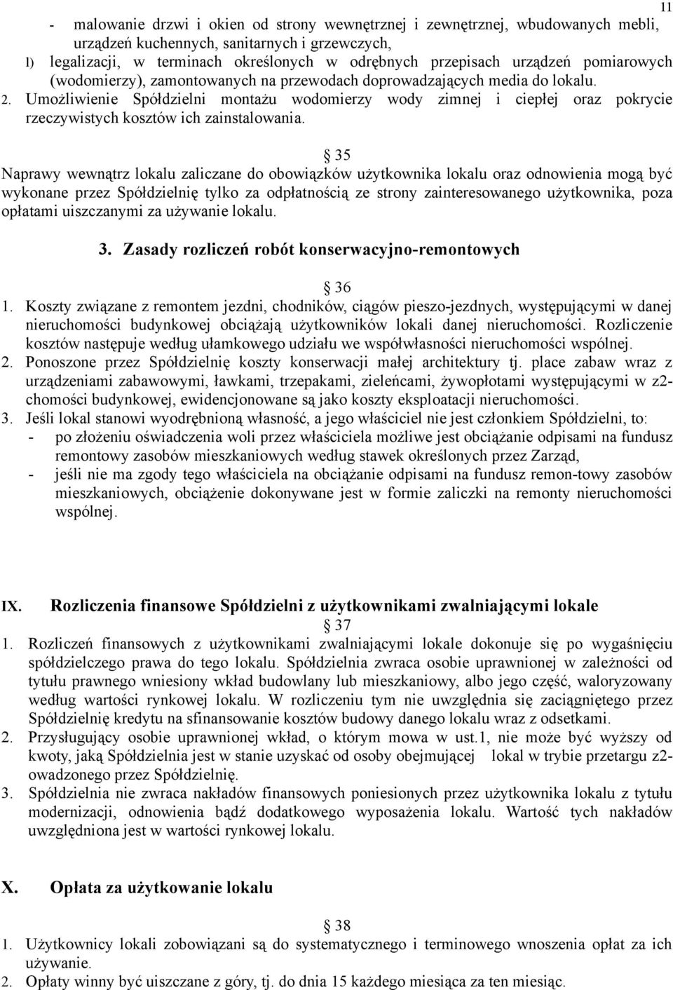 Umożliwienie Spółdzielni montażu wodomierzy wody zimnej i ciepłej oraz pokrycie rzeczywistych kosztów ich zainstalowania.