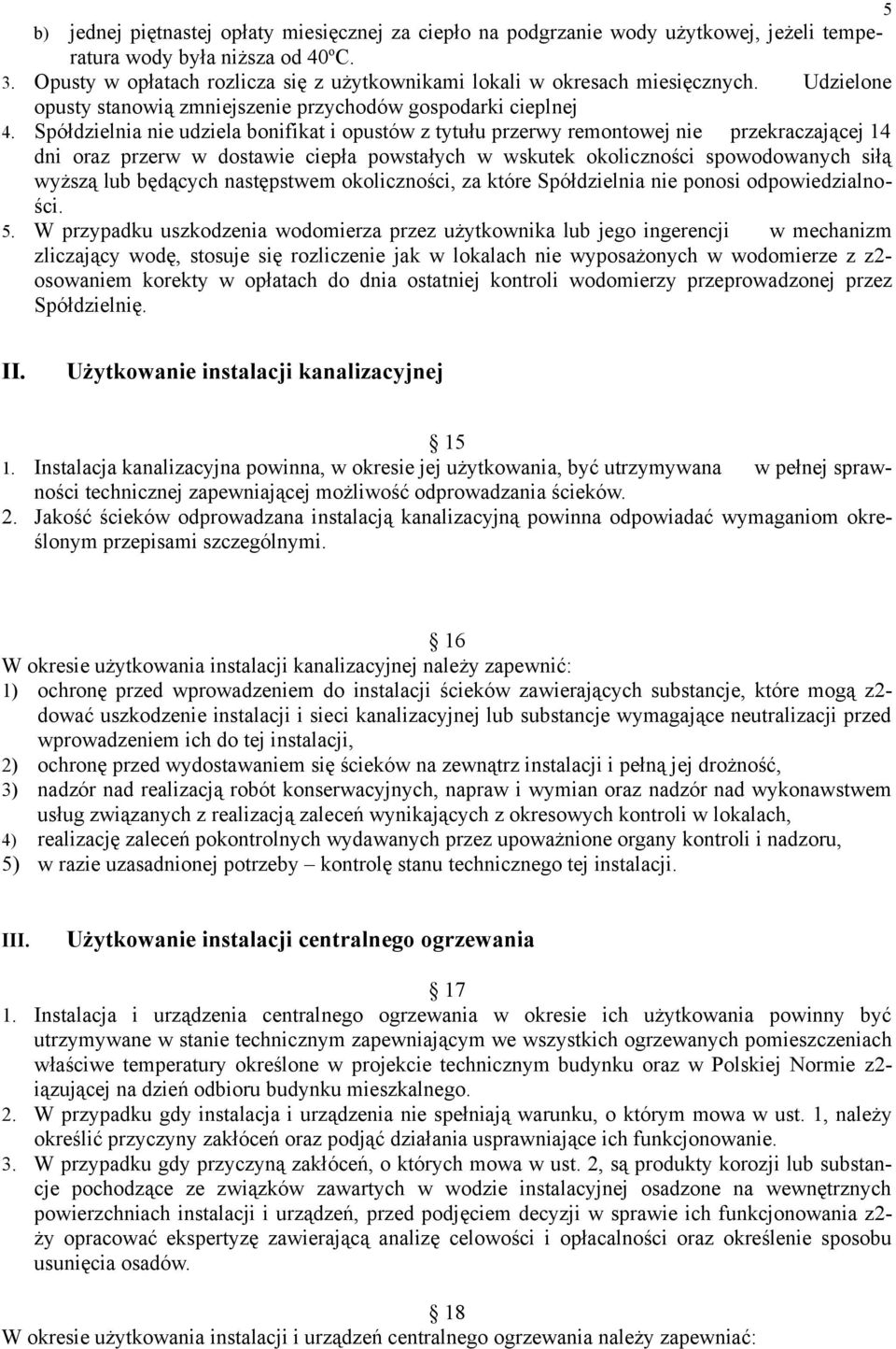 Spółdzielnia nie udziela bonifikat i opustów z tytułu przerwy remontowej nie przekraczającej 14 dni oraz przerw w dostawie ciepła powstałych w wskutek okoliczności spowodowanych siłą wyższą lub