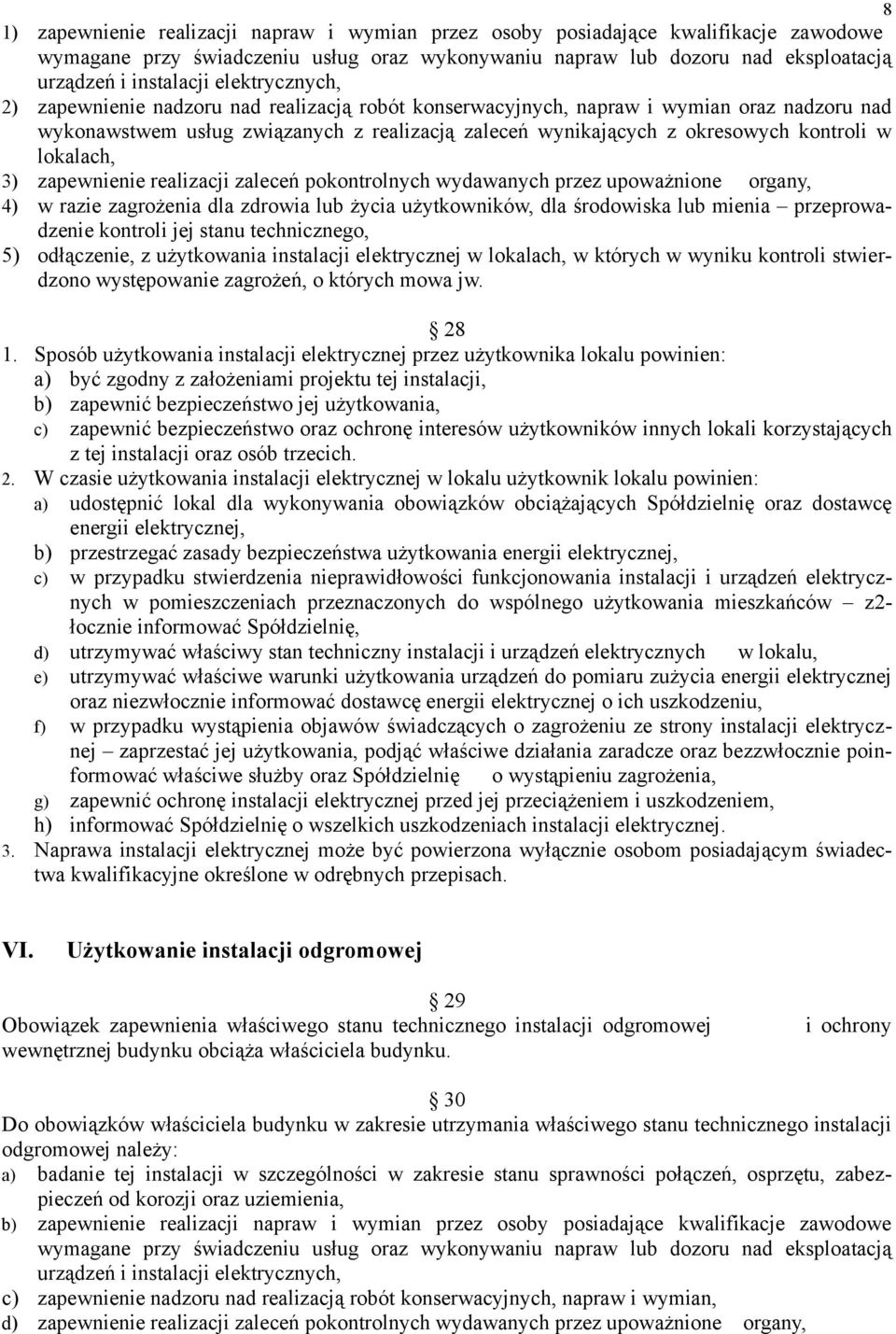 lokalach, 3) zapewnienie realizacji zaleceń pokontrolnych wydawanych przez upoważnione organy, 4) w razie zagrożenia dla zdrowia lub życia użytkowników, dla środowiska lub mienia przeprowadzenie