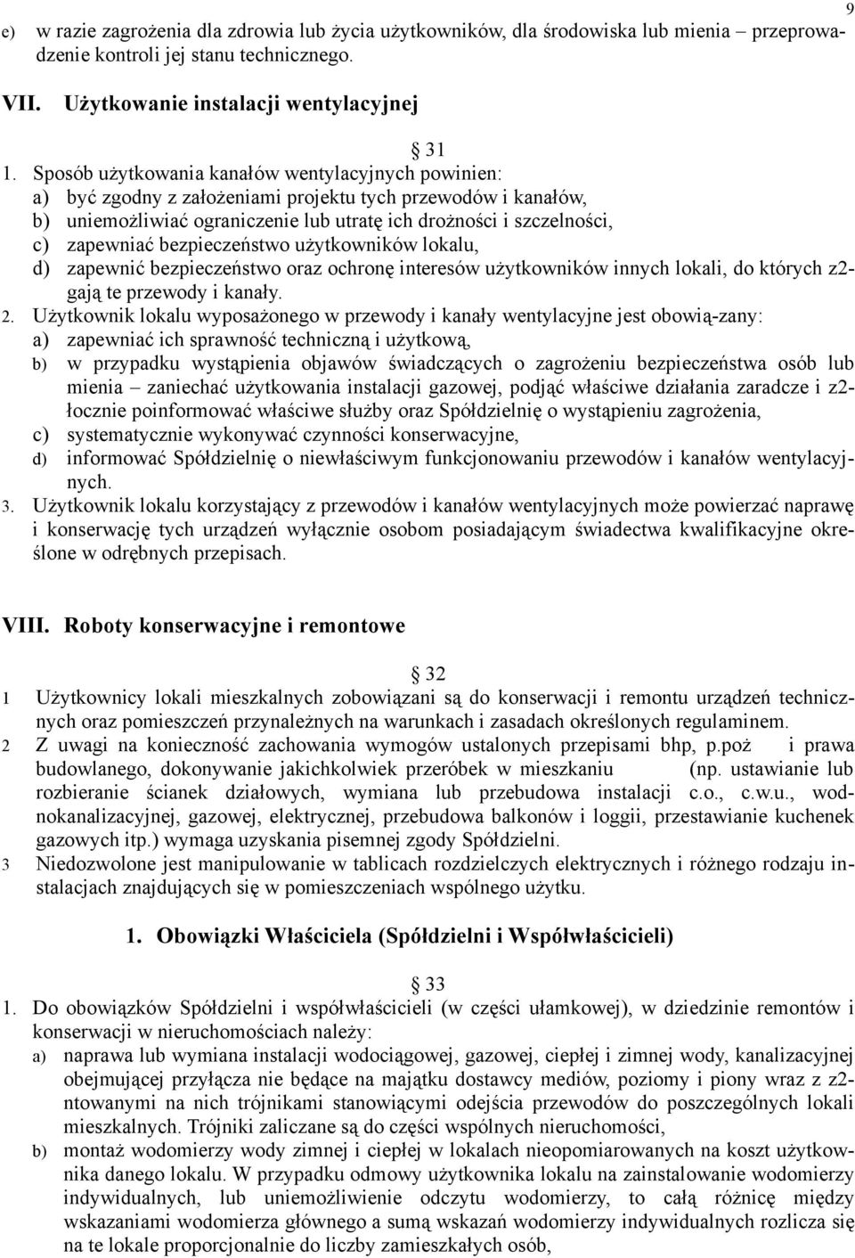 bezpieczeństwo użytkowników lokalu, d) zapewnić bezpieczeństwo oraz ochronę interesów użytkowników innych lokali, do których z2- gają te przewody i kanały. 2.