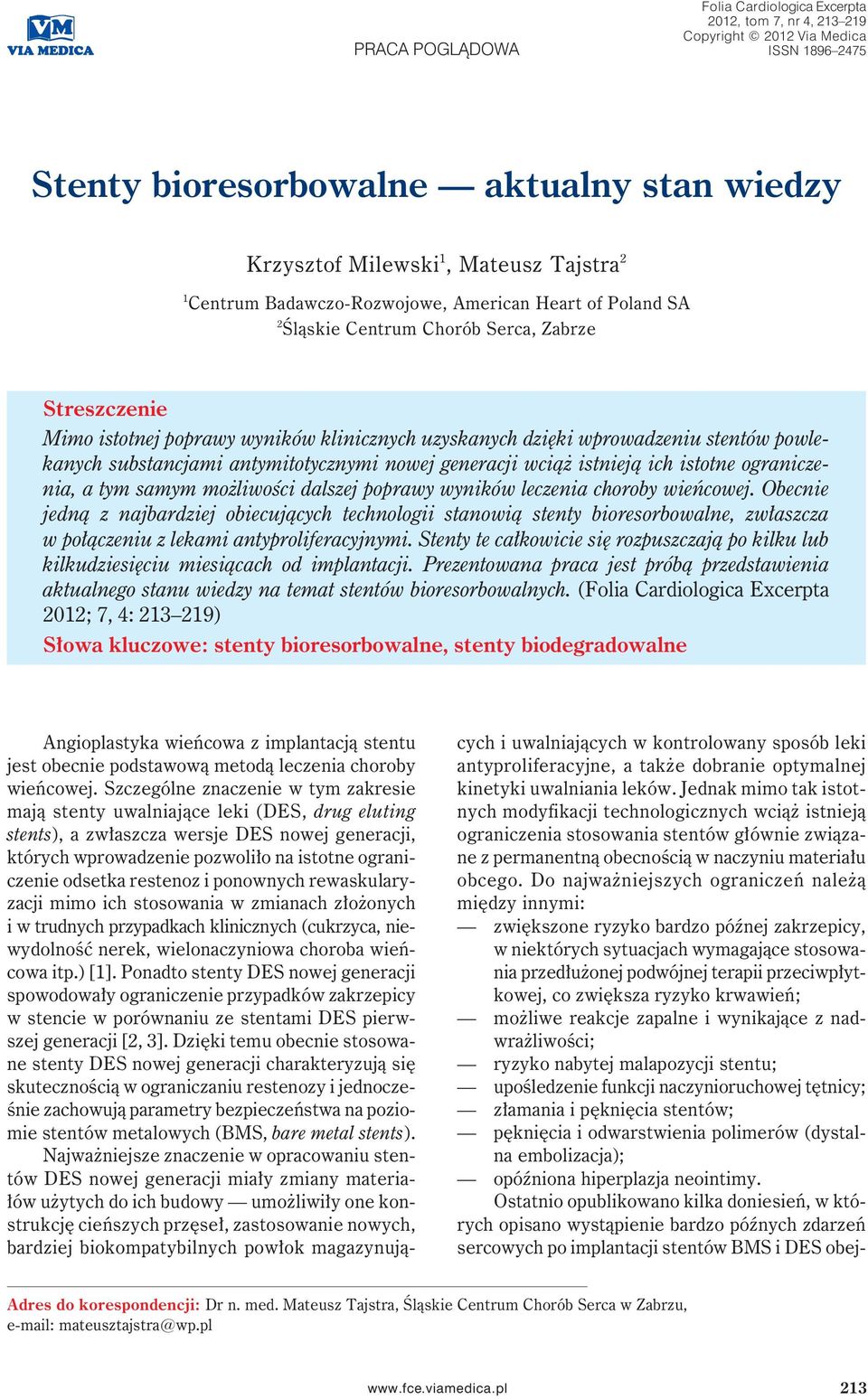 powlekanych substancjami antymitotycznymi nowej generacji wciąż istnieją ich istotne ograniczenia, a tym samym możliwości dalszej poprawy wyników leczenia choroby wieńcowej.