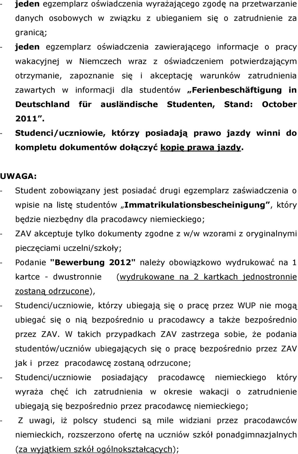 für ausländische Studenten, Stand: October 2011. - Studenci/uczniowie, którzy posiadają prawo jazdy winni do kompletu dokumentów dołączyć kopię prawa jazdy.