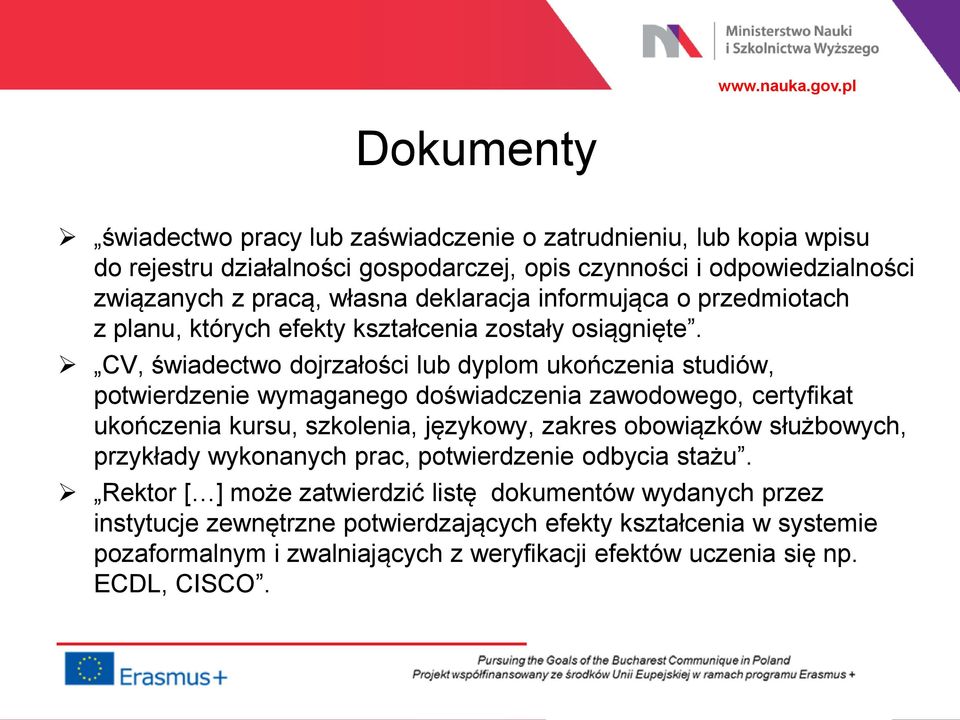 CV, świadectwo dojrzałości lub dyplom ukończenia studiów, potwierdzenie wymaganego doświadczenia zawodowego, certyfikat ukończenia kursu, szkolenia, językowy, zakres obowiązków