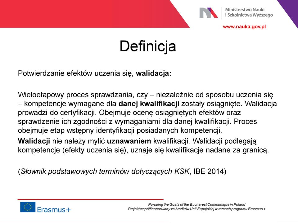 Obejmuje ocenę osiągniętych efektów oraz sprawdzenie ich zgodności z wymaganiami dla danej kwalifikacji.