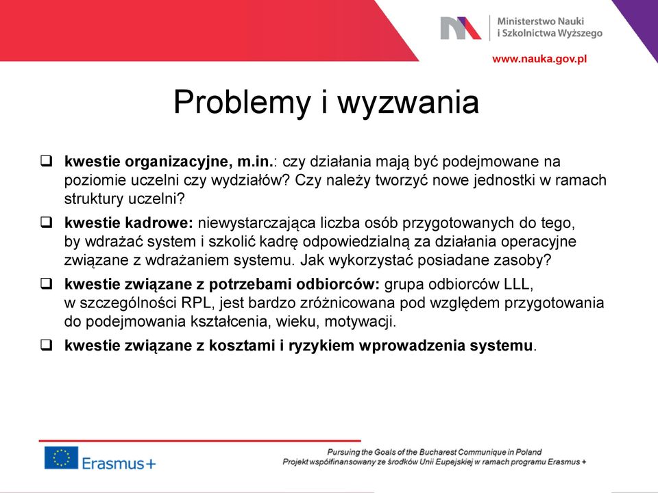 kwestie kadrowe: niewystarczająca liczba osób przygotowanych do tego, by wdrażać system i szkolić kadrę odpowiedzialną za działania operacyjne związane z