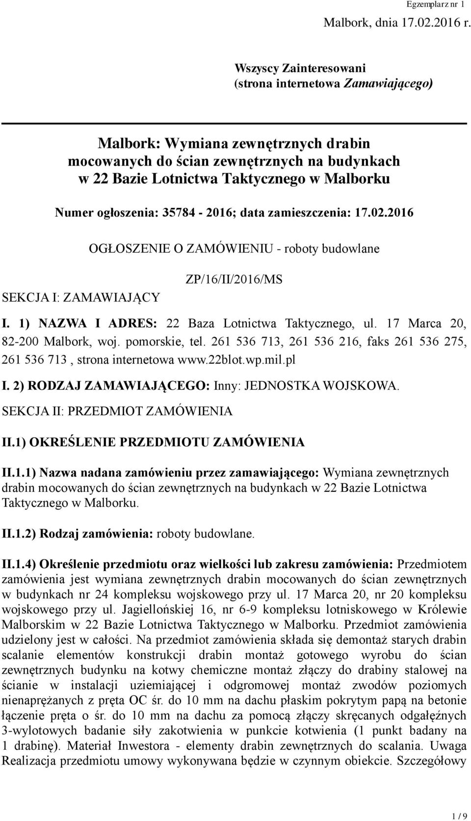 ogłoszenia: 35784-2016; data zamieszczenia: 17.02.2016 OGŁOSZENIE O ZAMÓWIENIU - roboty budowlane SEKCJA I: ZAMAWIAJĄCY ZP/16/II/2016/MS I. 1) NAZWA I ADRES: 22 Baza Lotnictwa Taktycznego, ul.