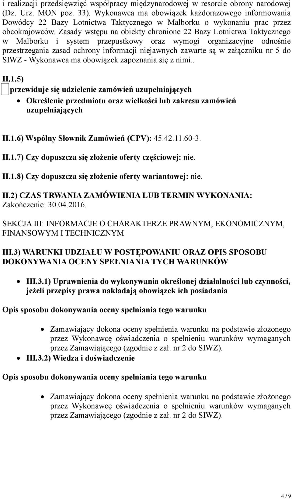 Zasady wstępu na obiekty chronione 22 Bazy Lotnictwa Taktycznego w Malborku i system przepustkowy oraz wymogi organizacyjne odnośnie przestrzegania zasad ochrony informacji niejawnych zawarte są w