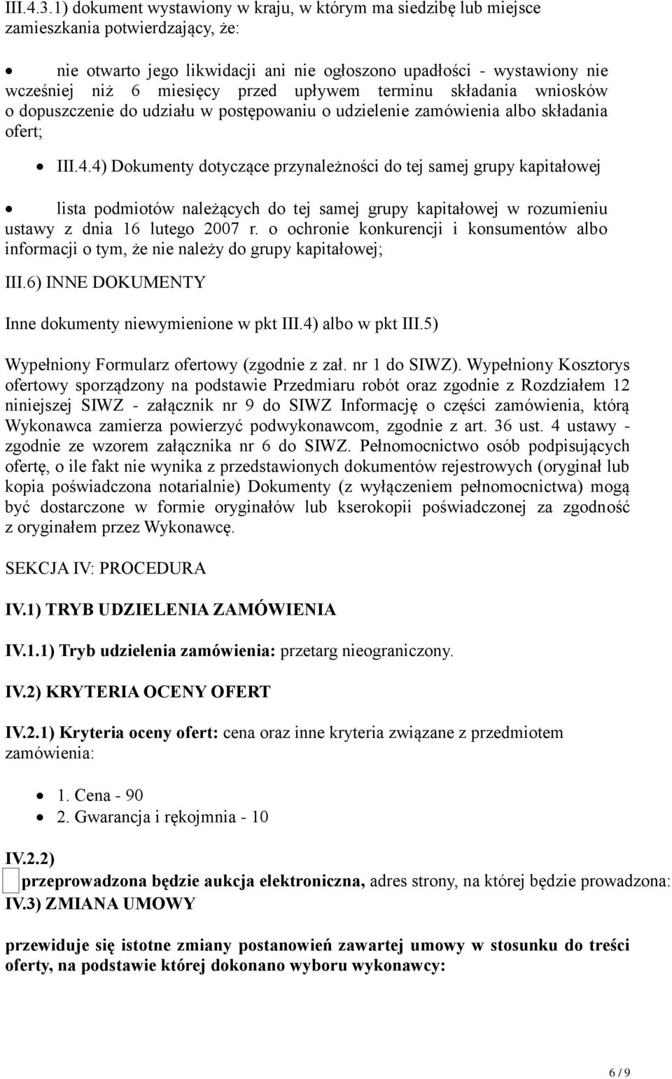 przed upływem terminu składania wniosków o dopuszczenie do udziału w postępowaniu o udzielenie zamówienia albo składania ofert; III.4.