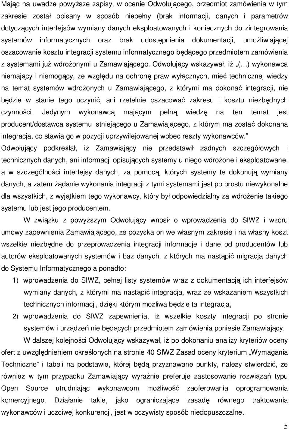przedmiotem zamówienia z systemami już wdrożonymi u Zamawiającego.
