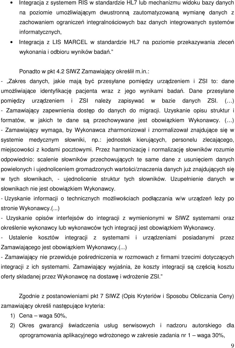 2 SIWZ Zamawiający określił m.in.: - Zakres danych, jakie mają być przesyłane pomiędzy urządzeniem i ZSI to: dane umożliwiające identyfikację pacjenta wraz z jego wynikami badań.