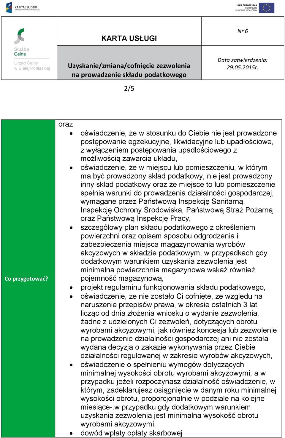 oświadczenie, że w miejscu lub pomieszczeniu, w którym ma być prowadzony skład podatkowy, nie jest prowadzony inny skład podatkowy oraz że miejsce to lub pomieszczenie spełnia warunki do prowadzenia