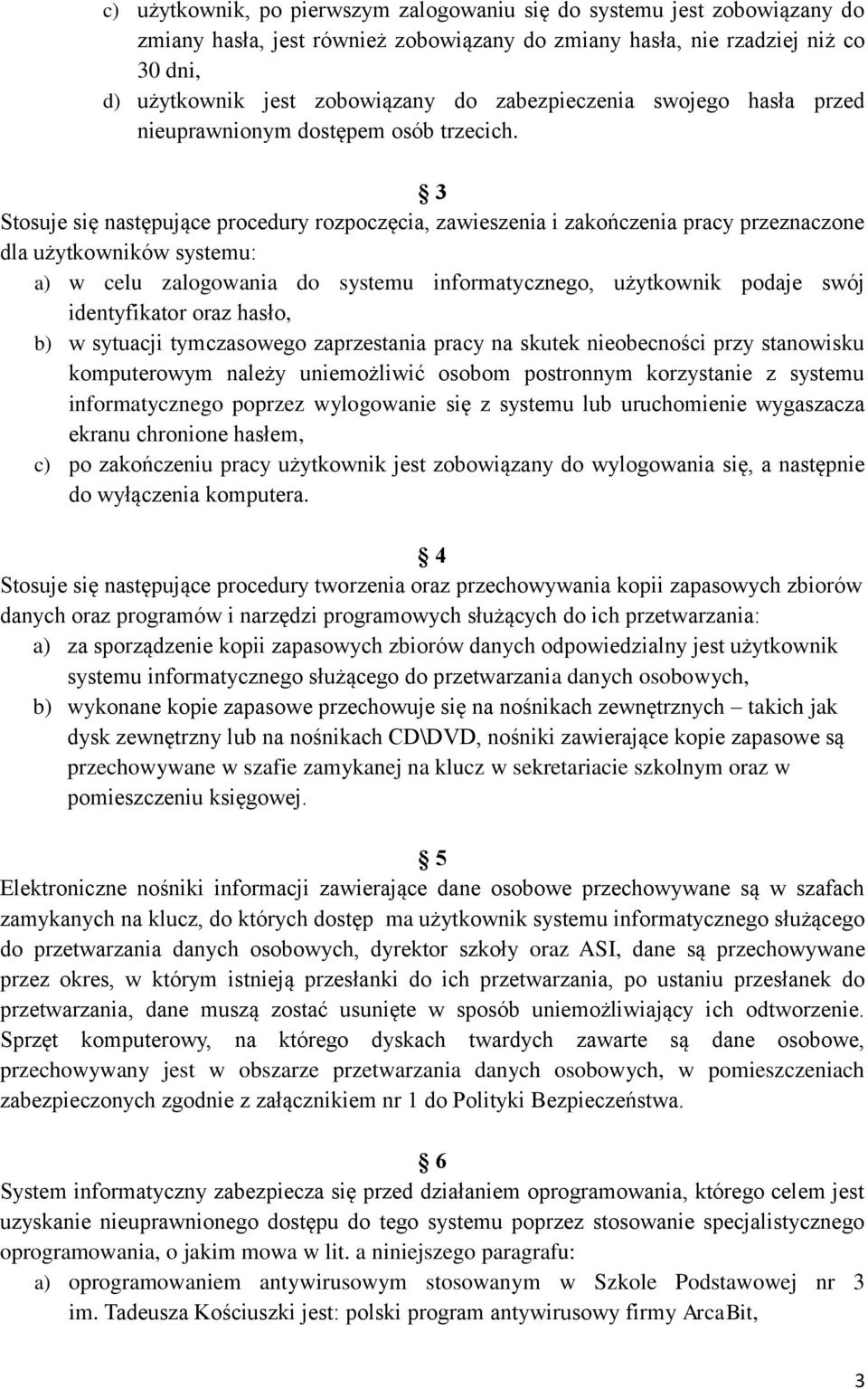 3 Stosuje się następujące procedury rozpoczęcia, zawieszenia i zakończenia pracy przeznaczone dla użytkowników systemu: a) w celu zalogowania do systemu informatycznego, użytkownik podaje swój