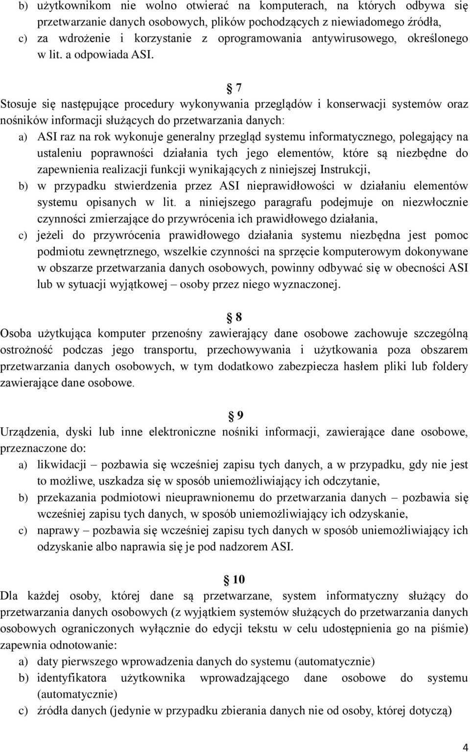 7 Stosuje się następujące procedury wykonywania przeglądów i konserwacji systemów oraz nośników informacji służących do przetwarzania danych: a) ASI raz na rok wykonuje generalny przegląd systemu