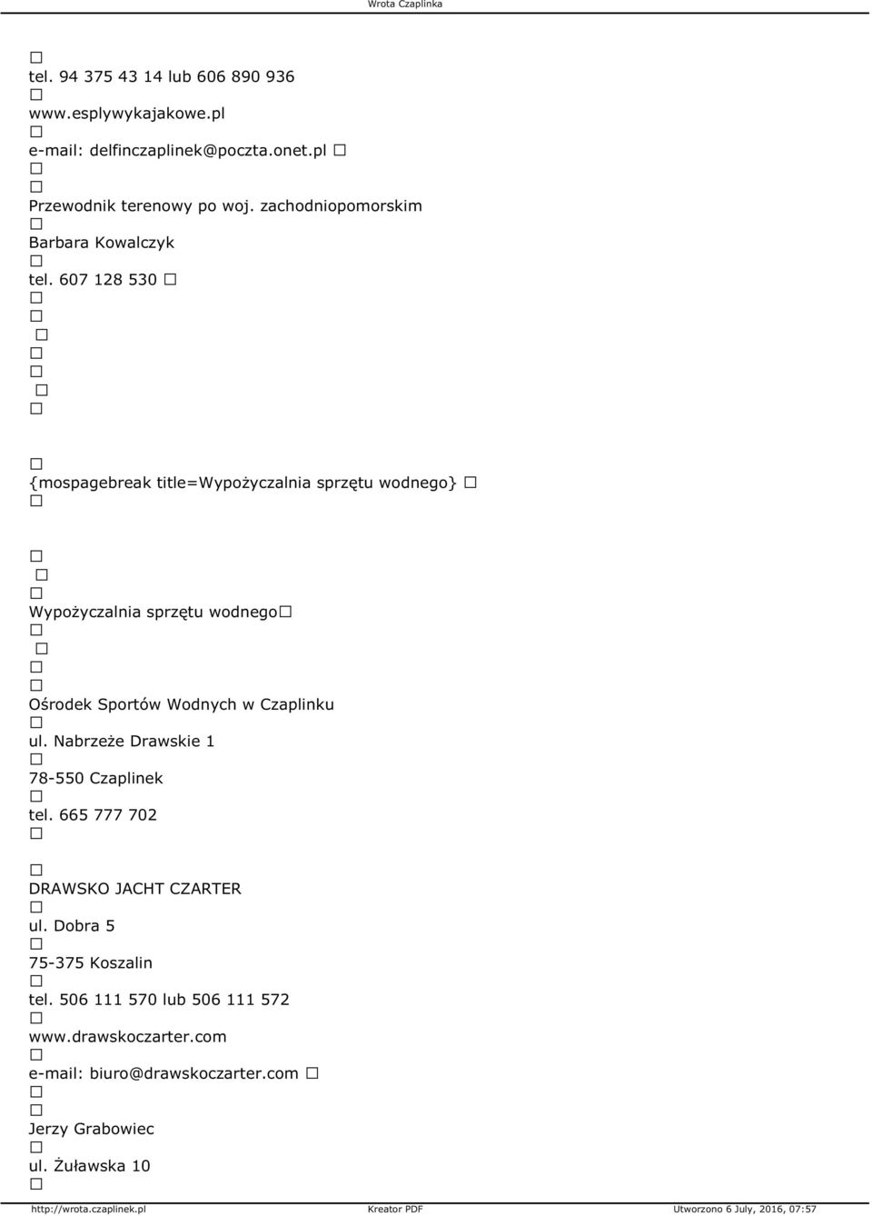 607 128 530 {mospagebreak title=wypożyczalnia sprzętu wodnego} Wypożyczalnia sprzętu wodnego Ośrodek Sportów Wodnych w