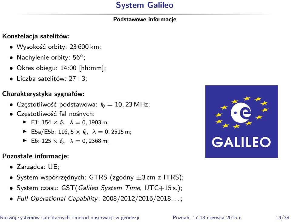 2515 m; E6: 125 f 0, λ = 0, 2368 m; Pozostałe informacje: Zarządca: UE; System współrzędnych: GTRS (zgodny ±3 cm z ITRS); System czasu: GST(Galileo System