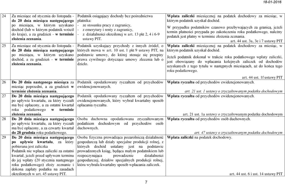 26 Do 20 dnia następnego miesiąca za miesiąc poprzedni, a za grudzień w terminie złożenia zeznania.