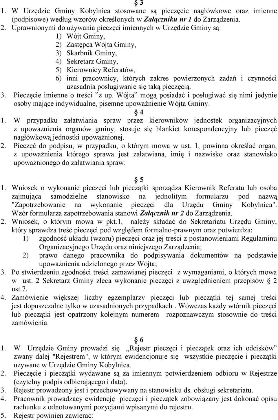 zakres powierzonych zadań i czynności uzasadnia posługiwanie się taką pieczęcią. 3. Pieczęcie imienne o treści z up.