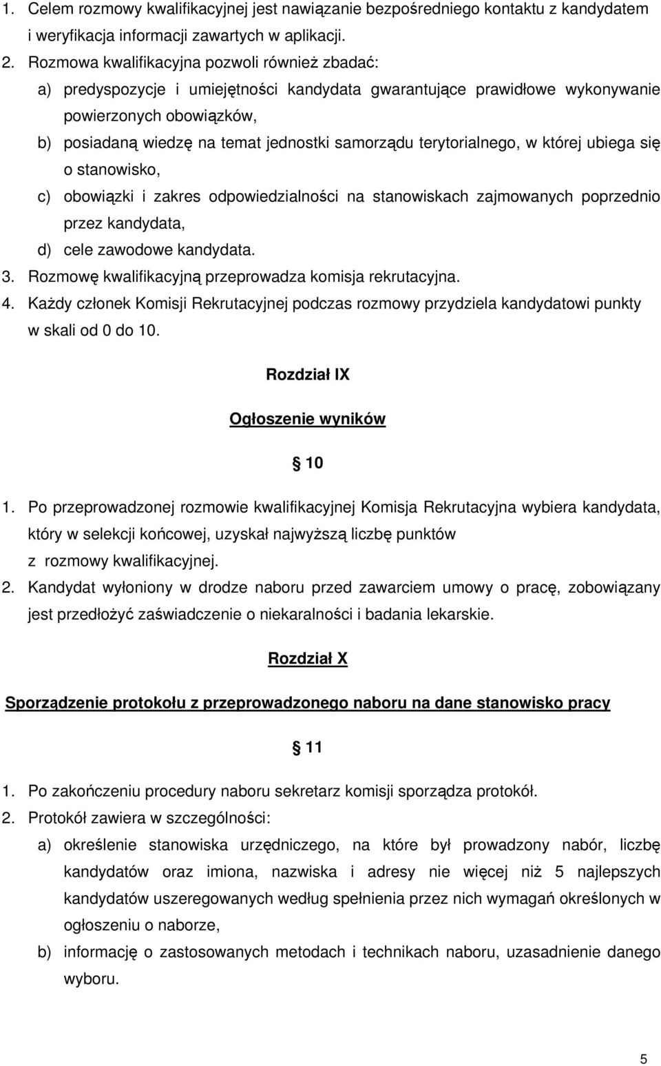 terytorialnego, w której ubiega się o stanowisko, c) obowiązki i zakres odpowiedzialności na stanowiskach zajmowanych poprzednio przez kandydata, d) cele zawodowe kandydata. 3.