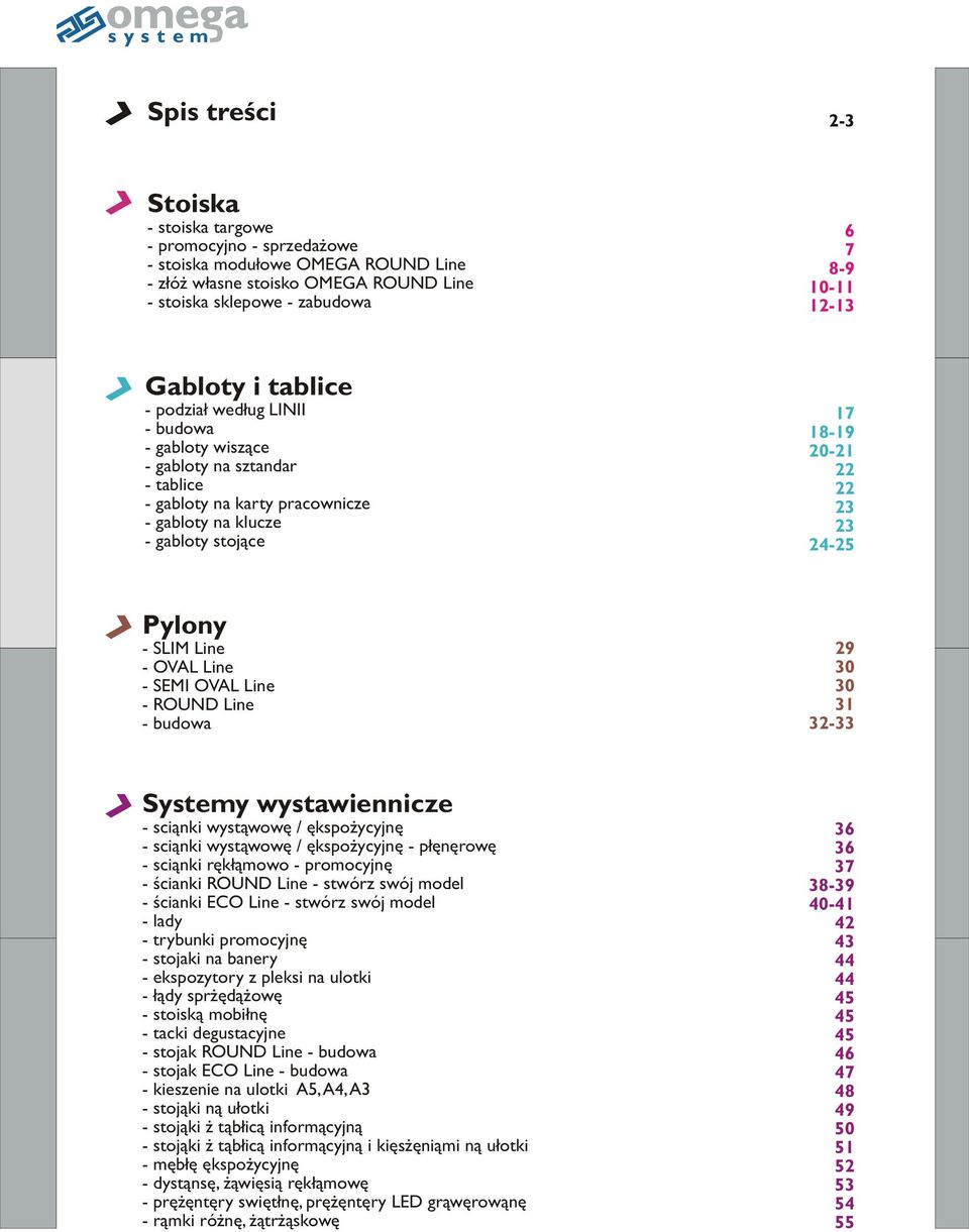 24-25 Pylony - SLIM Line - OVAL Line - SEMI OVAL Line - ROUND Line - budowa 29 30 30 31 32-33 Systemy wystawiennicze - scianki wystawowe / ekspozycyjne - scianki wystawowe / ekspozycyjne - plenerowe