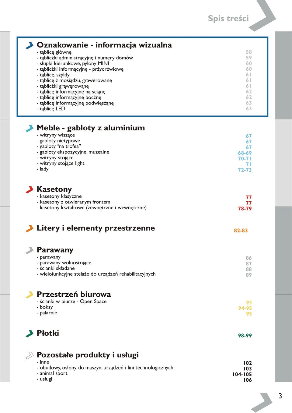 63 Meble - gabloty z aluminium - witryny wisz¹ce - gabloty nietypowe - gabloty na trofea - gabloty ekspozycyjne, muzealne - witryny stoj¹ce - witryny stoj¹ce light - lady 67 67 67 68-69 70-71 71