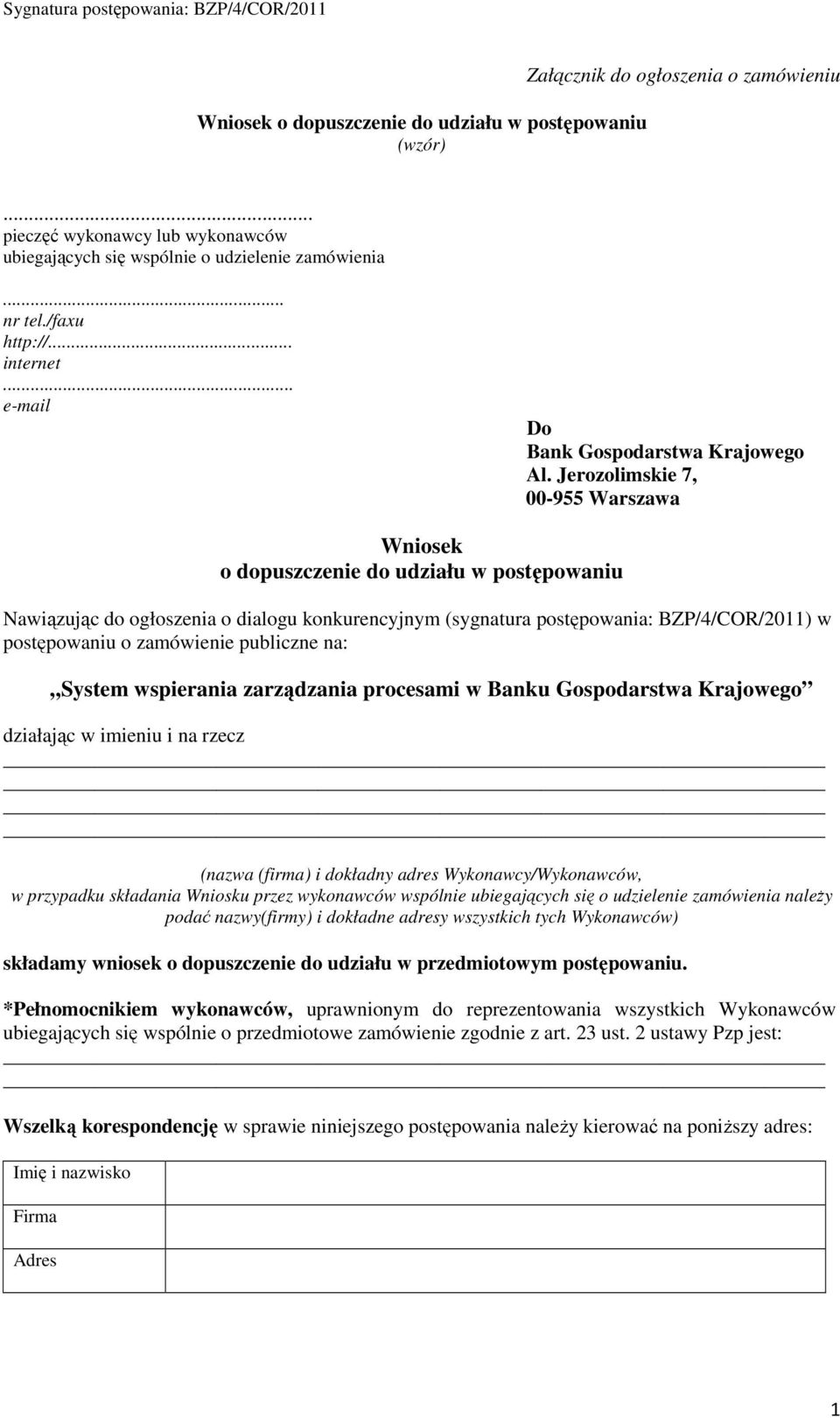 Jerozolimskie 7, 00-955 Warszawa Wniosek o dopuszczenie do udziału w postępowaniu Nawiązując do ogłoszenia o dialogu konkurencyjnym (sygnatura postępowania: BZP/4/COR/2011) w postępowaniu o