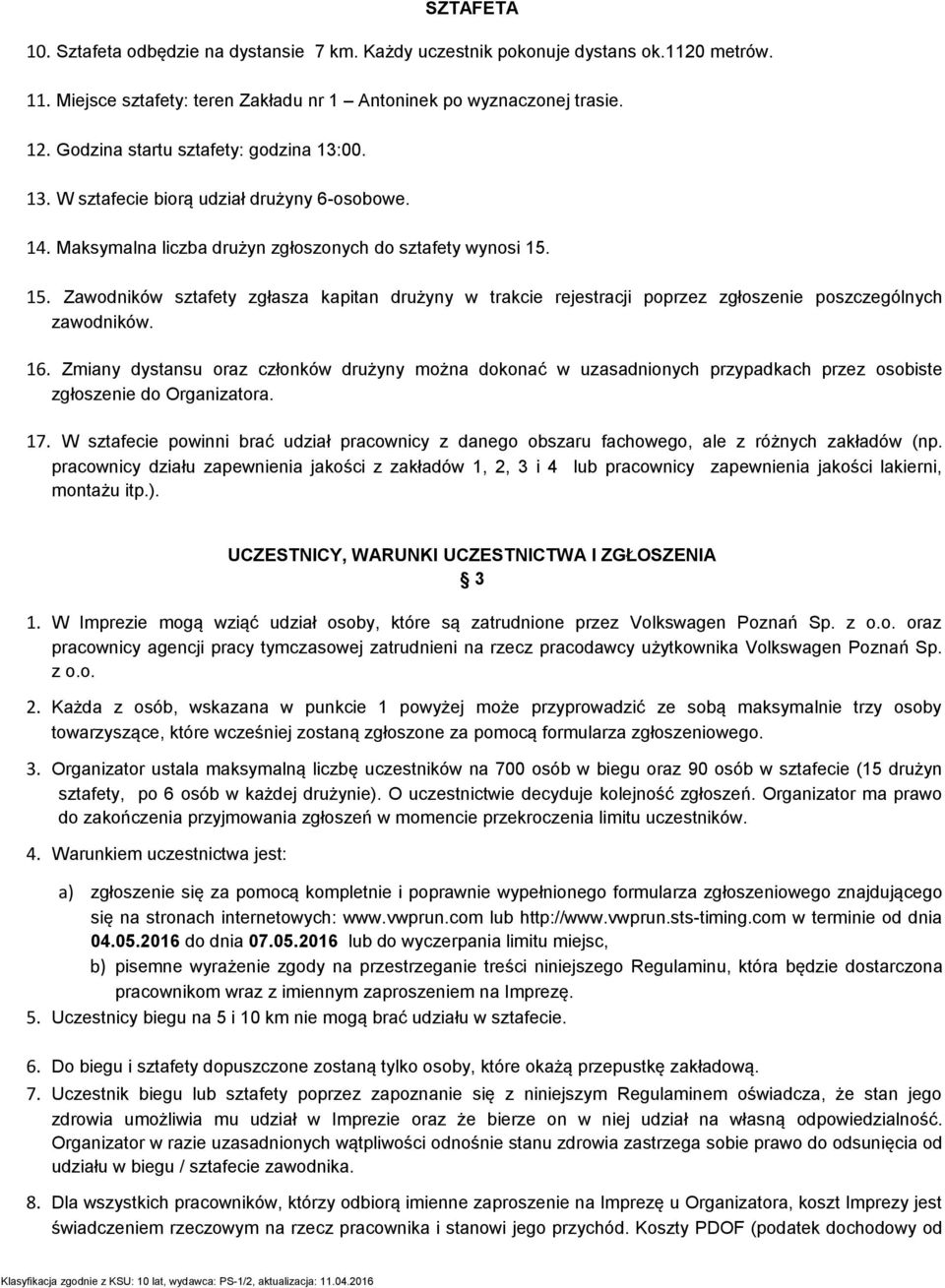 15. Zawodników sztafety zgłasza kapitan drużyny w trakcie rejestracji poprzez zgłoszenie poszczególnych zawodników. 16.