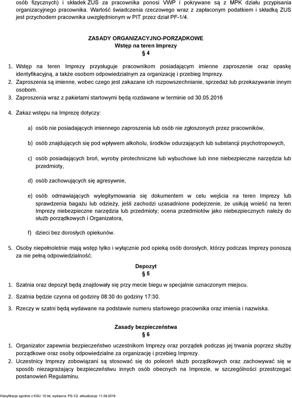 Wstęp na teren Imprezy przysługuje pracownikom posiadającym imienne zaproszenie oraz opaskę identyfikacyjną, a także osobom odpowiedzialnym za organizację i przebieg Imprezy. 2.