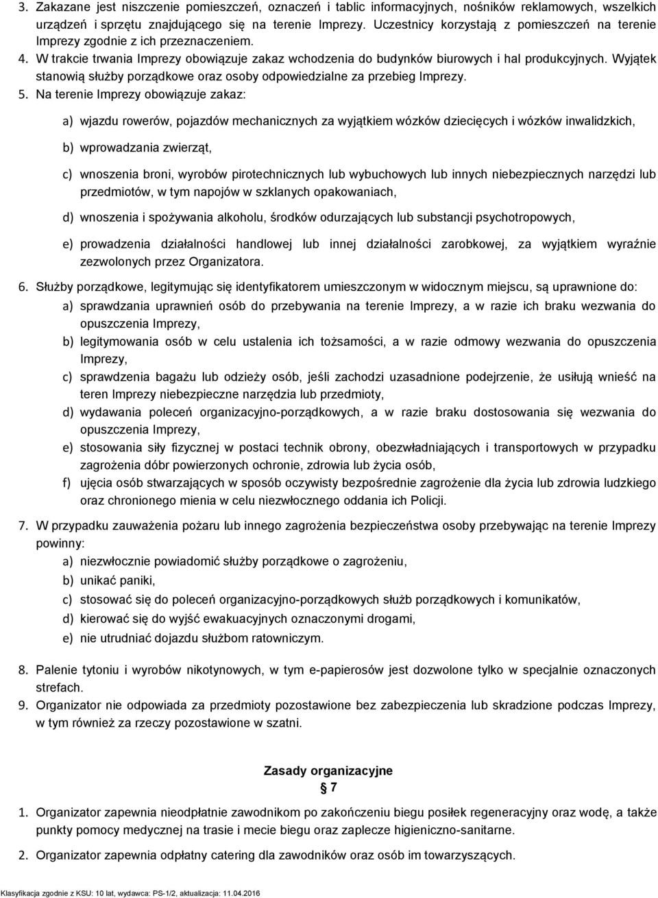 Wyjątek stanowią służby porządkowe oraz osoby odpowiedzialne za przebieg Imprezy. 5.