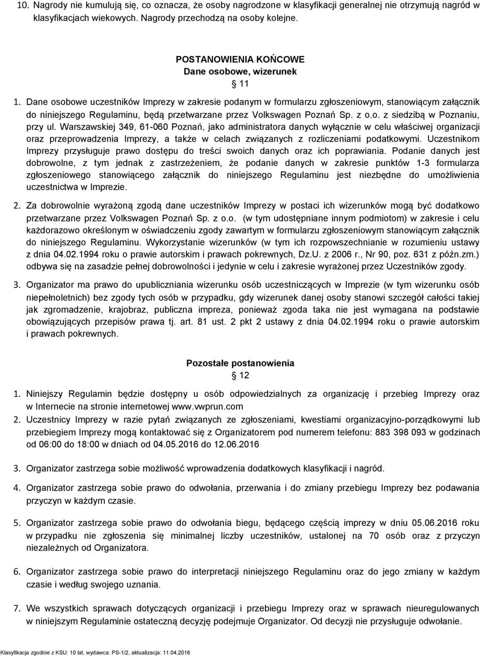 Dane osobowe uczestników Imprezy w zakresie podanym w formularzu zgłoszeniowym, stanowiącym załącznik do niniejszego Regulaminu, będą przetwarzane przez Volkswagen Poznań Sp. z o.o. z siedzibą w Poznaniu, przy ul.