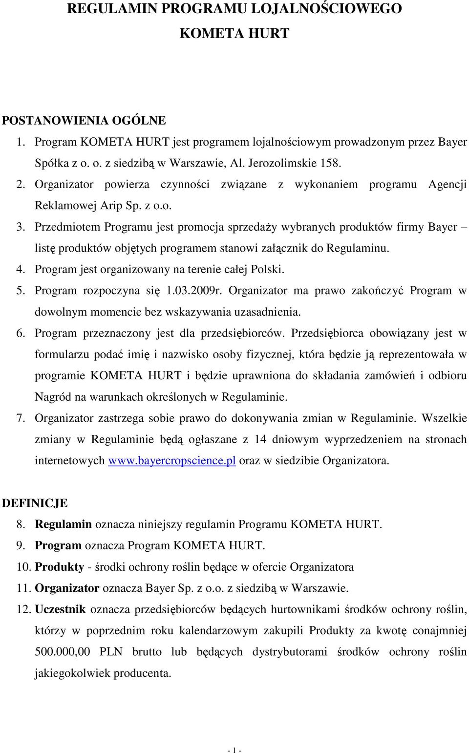 Przedmiotem Programu jest promocja sprzedaŝy wybranych produktów firmy Bayer listę produktów objętych programem stanowi załącznik do Regulaminu. 4. Program jest organizowany na terenie całej Polski.