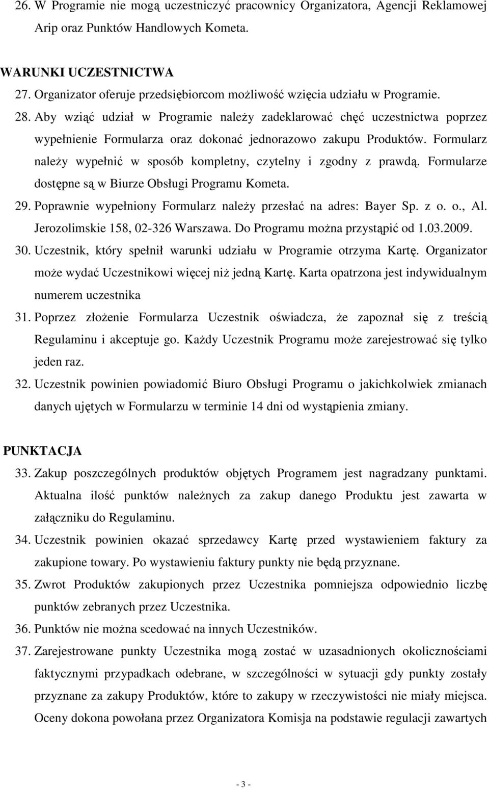 Aby wziąć udział w Programie naleŝy zadeklarować chęć uczestnictwa poprzez wypełnienie Formularza oraz dokonać jednorazowo zakupu Produktów.