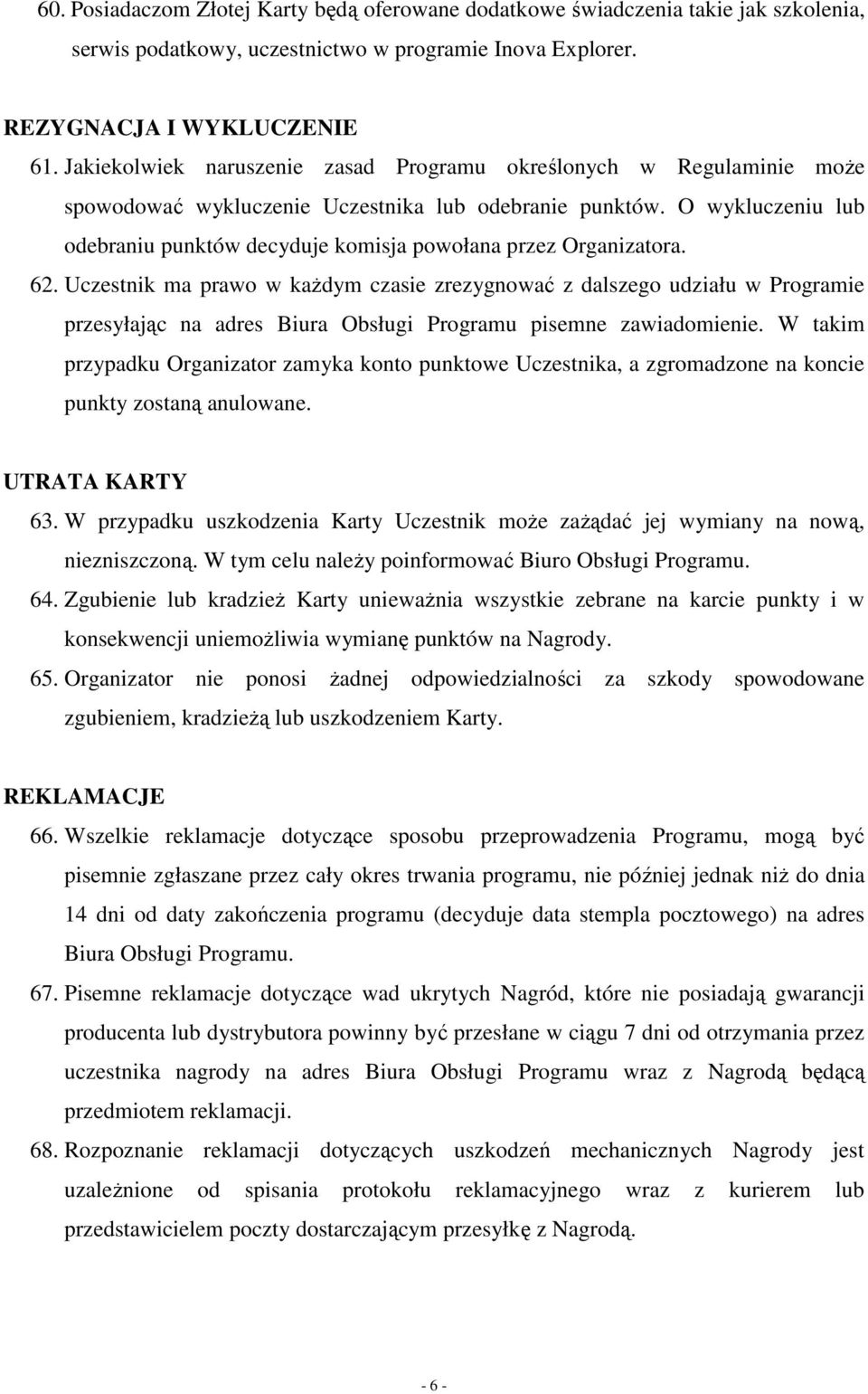 O wykluczeniu lub odebraniu punktów decyduje komisja powołana przez Organizatora. 62.