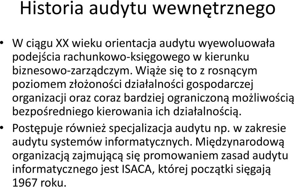 Wiąże się to z rosnącym poziomem złożoności działalności gospodarczej organizacji oraz coraz bardziej ograniczoną możliwością