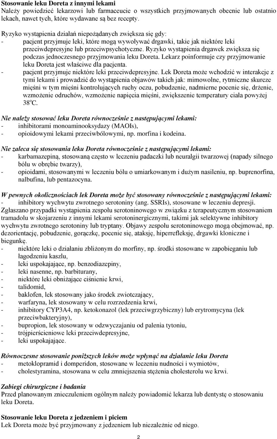 Ryzyko wystąpienia drgawek zwiększa się podczas jednoczesnego przyjmowania leku Doreta. Lekarz poinformuje czy przyjmowanie leku Doreta jest właściwe dla pacjenta.