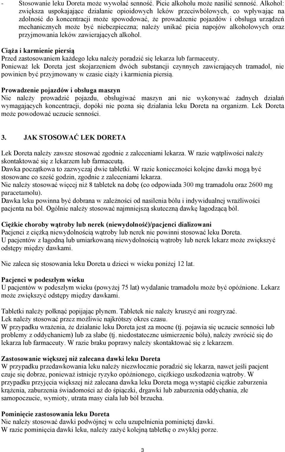 niebezpieczna; należy unikać picia napojów alkoholowych oraz przyjmowania leków zawierających alkohol.