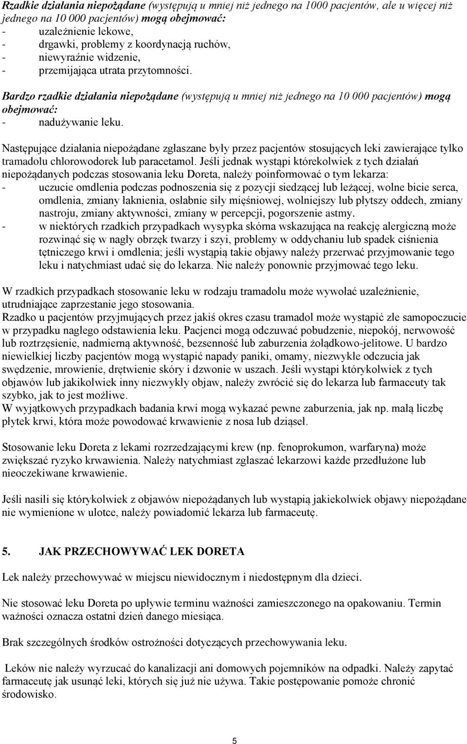 Następujące działania niepożądane zgłaszane były przez pacjentów stosujących leki zawierające tylko tramadolu chlorowodorek lub paracetamol.
