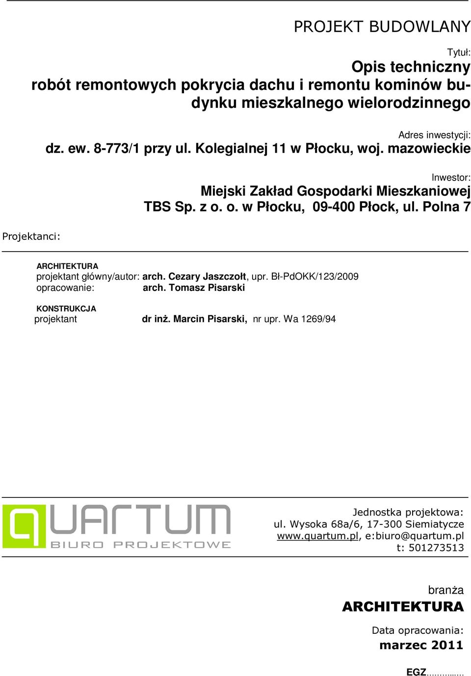 Cezary Jaszczołt, upr. Bł-PdOKK/123/2009 opracowanie: arch. Tomasz Pisarski KONSTRUKCJA projektant dr inż. Marcin Pisarski, nr upr.