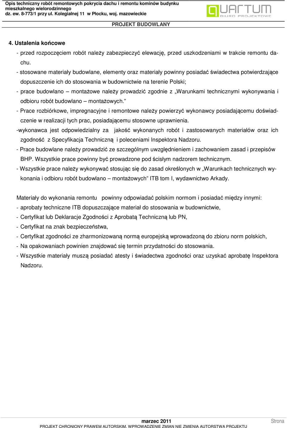prowadzić zgodnie z Warunkami technicznymi wykonywania i odbioru robót budowlano montażowych.
