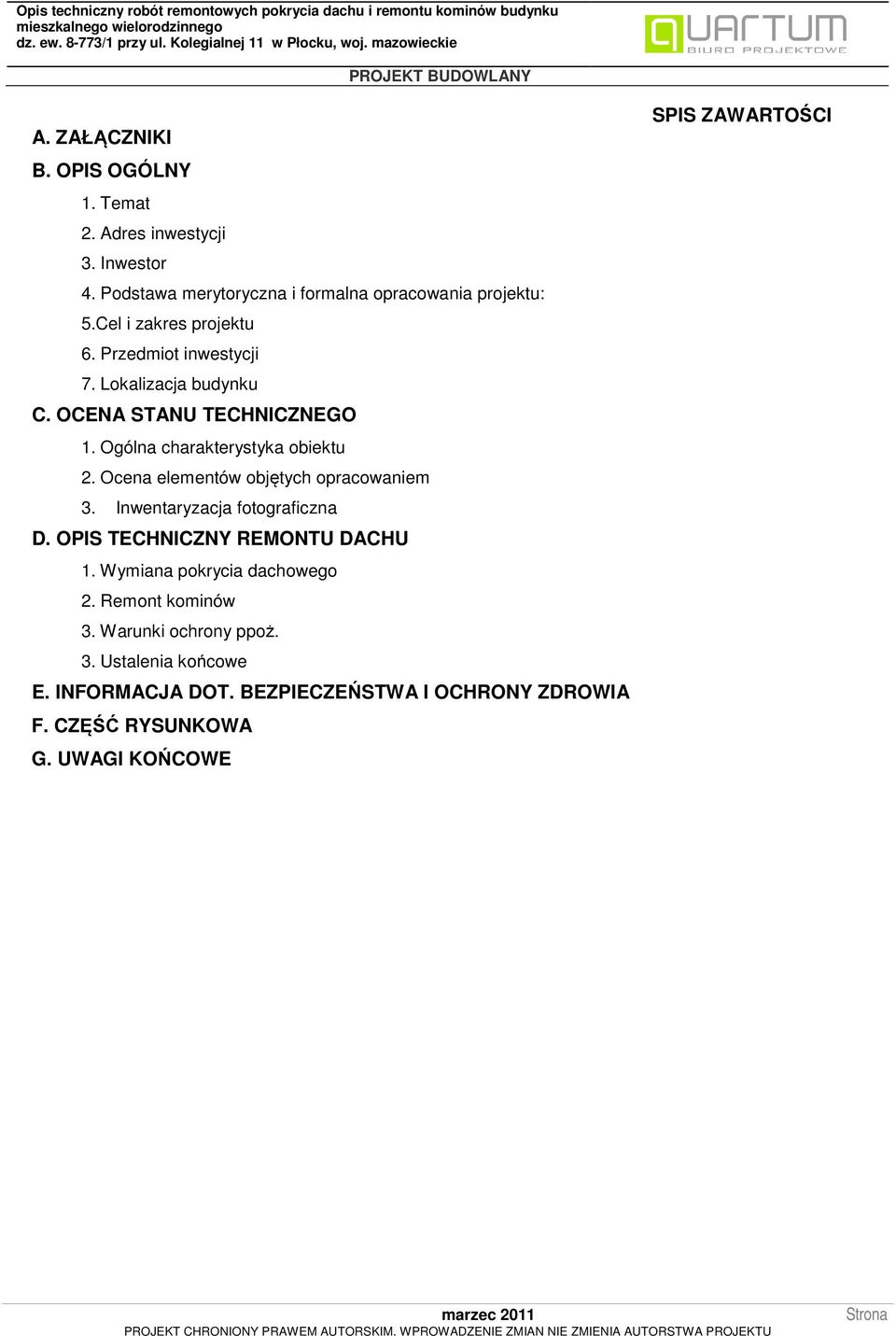 Ocena elementów objętych opracowaniem 3. Inwentaryzacja fotograficzna D. OPIS TECHNICZNY REMONTU DACHU 1. Wymiana pokrycia dachowego 2.