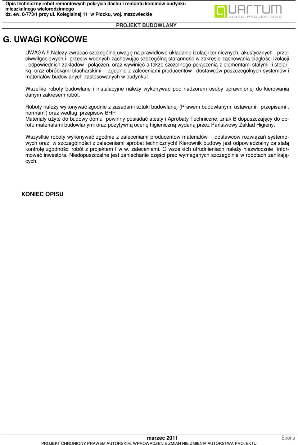 izolacji, odpowiednich zakładów i połączeń, oraz wywinięć a także szczelnego połączenia z elementami stałymi i stolarką oraz obróbkami blacharskimi - zgodnie z zaleceniami producentów i dostawców