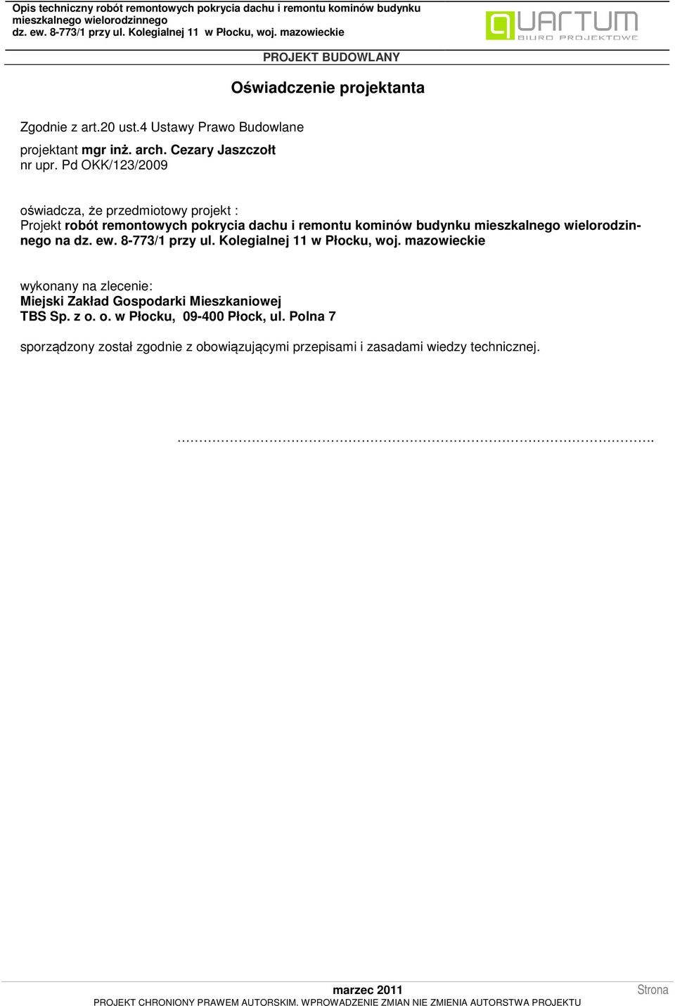 Pd OKK/123/2009 oświadcza, że przedmiotowy projekt : Projekt robót remontowych pokrycia dachu i remontu kominów