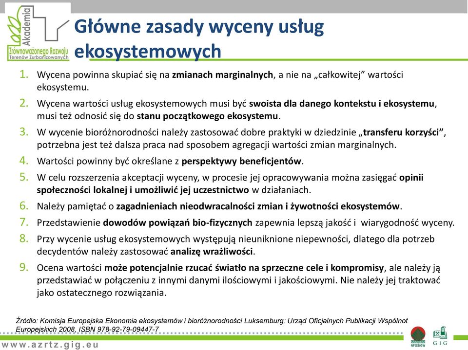 W wycenie bioróżnorodności należy zastosowad dobre praktyki w dziedzinie transferu korzyści, potrzebna jest też dalsza praca nad sposobem agregacji wartości zmian marginalnych. 4.
