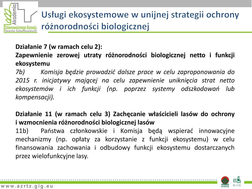 Działanie 11 (w ramach celu 3) Zachęcanie właścicieli lasów do ochrony i wzmocnienia różnorodności biologicznej lasów 11b) Paostwa członkowskie i Komisja będą